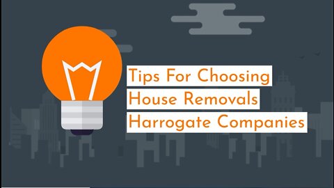 Tips For Choosing House Removals Harrogate Companies