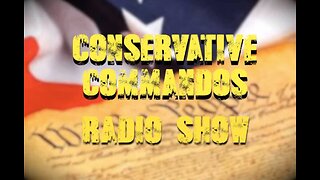 Conservative Commandos Radio & TV Show - Oct. 19, 2023