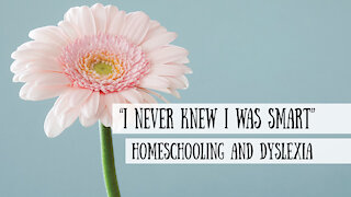 "I Never Knew I Was Smart" Homeschooling and Dyslexia - Meeke Addison