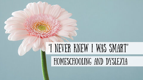 "I Never Knew I Was Smart" Homeschooling and Dyslexia - Meeke Addison