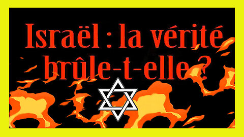 ISRAËL ? La Vérité n'est pas belle à voir et le mensonge insupportable ... (Hd 720)