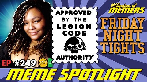 The Legion Of Memers #fridayighttights #meme #spotlight - Friday Night Tights 249 w/ JLongbone