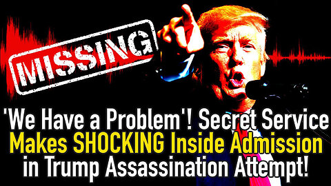 We Have A Problem - Secret Service Makes Stunning Inside Admission In Trump..- 8/6/24..