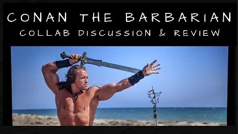 Conan the Barbarian: 40th Anniversary Theatrical Re-Release Collab Movie Review & Discussion