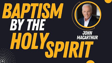Baptism By the Holy Spirit | Pastor John MacArthur