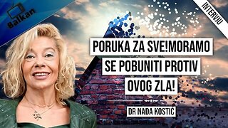 dr Nada Kostić-Poruka za sve!Moramo se pobuniti protiv ovog zla!