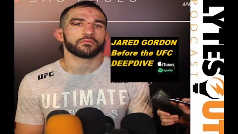 Jared Gordon - Before The UFC DEEPDIVE (ep. 105)
