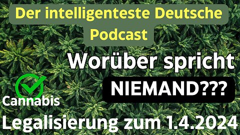 Cannabis Legalisierung - Worüber niemand spricht TrutH HurtHs - The most intelligent German