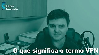 O que significa o termo VPN