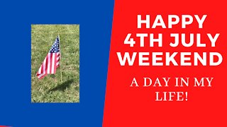 Happy 4th July Weekend - A day in my life!