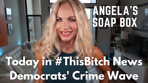 Today in #ThisBitch News: Democrats' Crime Wave