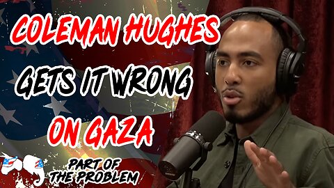 Coleman Hughes Gets It Wrong On Gaza | Part Of The Problem 1111