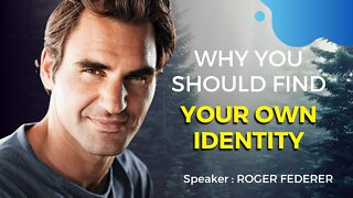 Why you should find your own identity - Roger Federer Inspiration