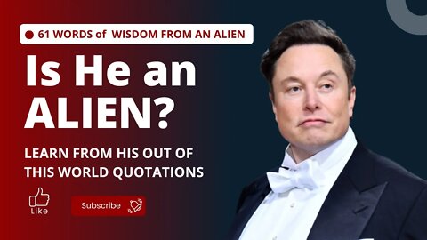 Elon Musk is an Alien? Some of his Out of this world word of wisdom quotes