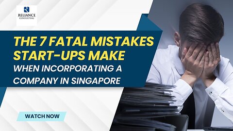 7 Fatal Mistakes Start-ups Make When Incorporating A Company In Singapore
