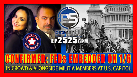 EP 2525-6PM CONFIRMED: Feds Were Embedded In 1/6 Crowd Alongside Militia Members