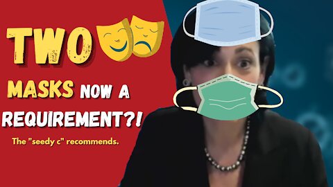 TWO Masks Better Than ONE - Claims CDC director Rochelle Walensky