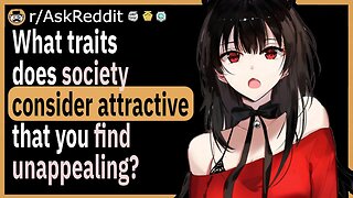 What weird trait does society deem as attractive?