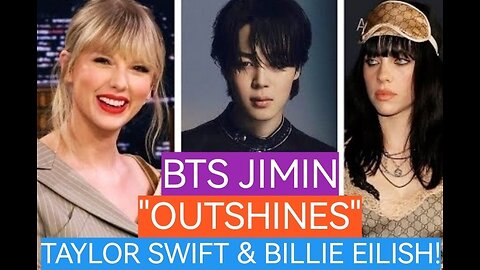 TAYLOR SWIFT and BILLIE EILISH "LOST" to BTS JIMIN!!!