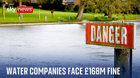 Three of the UK's biggest water companies face a £168m combined fine over sewage failings | NE