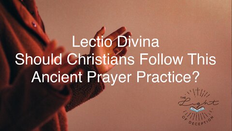 Lectio Divina-P4 What Is This Ancient Prayer Practice & Should Christian’s Be Practicing It?