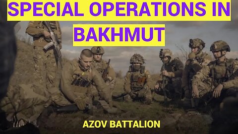 SPECIAL OPERATIONS BATTALION AZOV HAS MOVED INTO BAKHMUT!