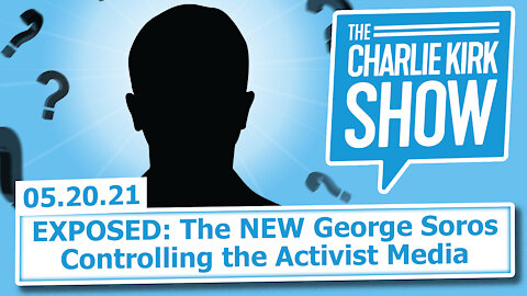 EXPOSED: The NEW George Soros Controlling the Activist Media | The Charlie Kirk Show
