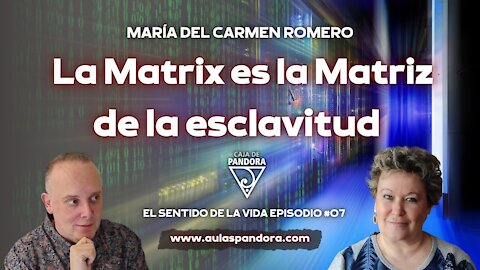 LA MATRIX ES LA MATRIZ DE LA ESCLAVITUD con María del Carmen Romero