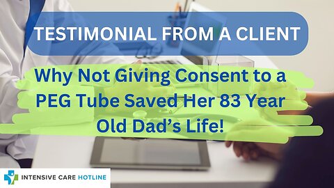 Testimonial from a Client, Why Not Giving Consent to a PEG Tube Saved Her 83 Year Old Dad's Life!