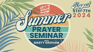 Loudmouth Prayer - DAY 2 - SUMMER PRAYER SEMINAR - 5 Ways To Pray - Marty Grisham