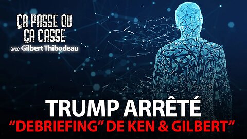 ÇA PASSE OU ÇA CASSE - "DEBRIEFING" DE L'ARRESTATION DE TRUMP AVEC KEN & GILBERT