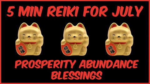 Reiki l Prosperity - Abundance + Blessings For July l 5 Min Session l Healing Hands Sereis