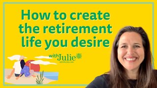 How to Create the Retirement Life You Desire? | Julie Murphy