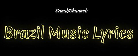 Channel Presentation - Brazil Music Lyrics