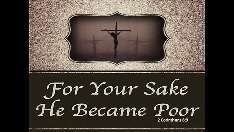 He Became Poor So That You Might Become Rich - A Look At 2 Corinthians 8:9