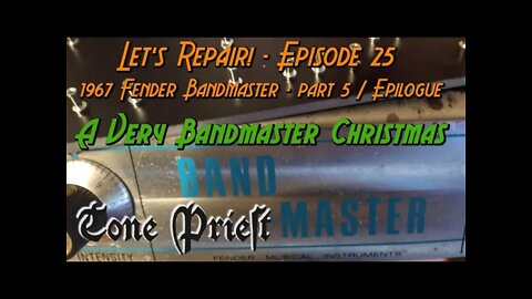 A VERY BANDMASTER CHRISTMAS - 1967 FENDER BANDMASTER - Part 5/Epilogue - LET'S REPAIR! - EPISODE 25