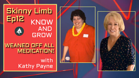 Weaned off all medication with Kathy Payne! | Skinny Limb Ep 12 | Know and Grow