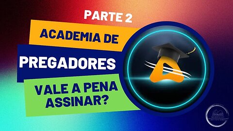 vale a pena assinar a Academia de Pregadores? Parte 2