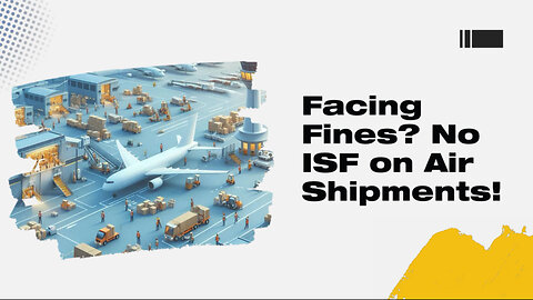 Avoid ISF Penalties: Know the Consequences of Non-Compliance in Air Shipments