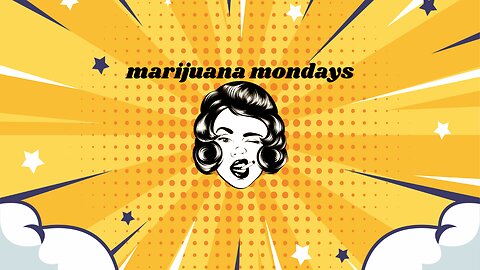 Marijuana Mondays - Episode 007