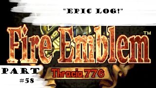 "Epic Log!" | Let's Play: Fire Emblem: Thracia 776 | Part #58