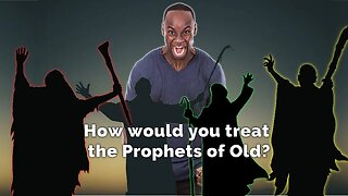 Modern Believers would stone the Prophets of Old