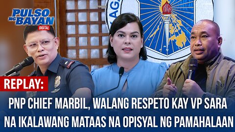 REPLAY | PNP Chief Marbil, walang respeto kay VP Sara na ikalawang mataas na opisyal ng pamahalaan