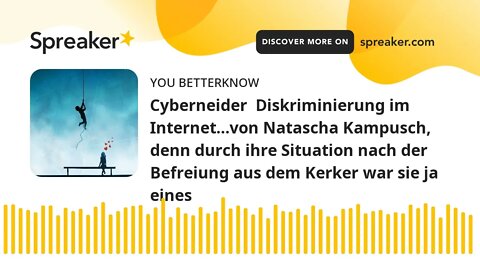 Cyberneider Diskriminierung im Internet…von Natascha Kampusch, denn durch ihre Situation nach der B