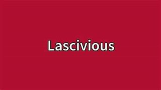 . Lasciviousness