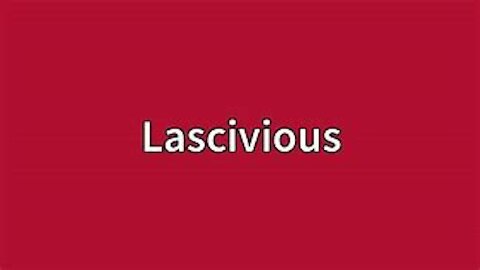 . Lasciviousness