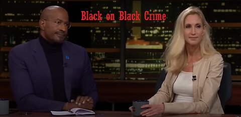 Reaction to Bill Maher, Ann Coulter and Van Jones speak on Black on Black Crime