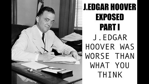J.EDGAR HOOVER EXPOSED PART I : J.EDGAR HOOVER WAS WORSE THAN WHAT YOU THINK
