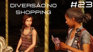 The Last Of Us - Remastered - DLC - Left Behind - #23 - Diversão no Shopping