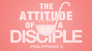 The Attitude of a Disciple | Philippians 2